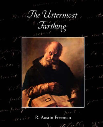 Cover for R. Austin Freeman · The Uttermost Farthing a Savant's Vendetta (Taschenbuch) (2008)