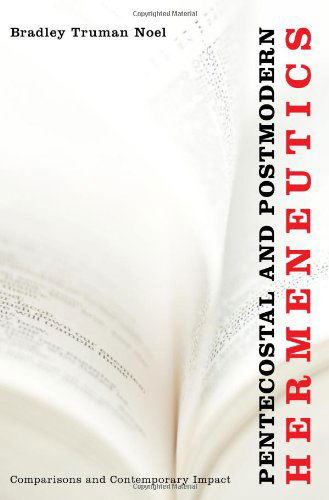 Cover for Bradley Truman Noel · Pentecostal and Postmodern Hermeneutics: Comparisons and Contemporary Impact (Paperback Book) (2010)