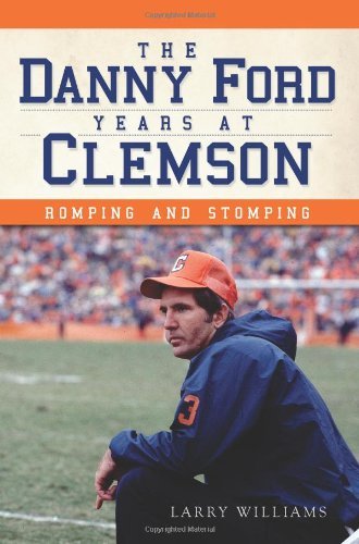 Cover for Larry Williams · The Danny Ford Years at Clemson: Romping and Stomping (Pocketbok) (2012)