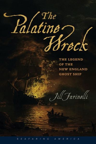 Cover for Jill Farinelli · The Palatine Wreck: The Legend of the New England Ghost Ship - Seafaring America (Paperback Book) (2017)