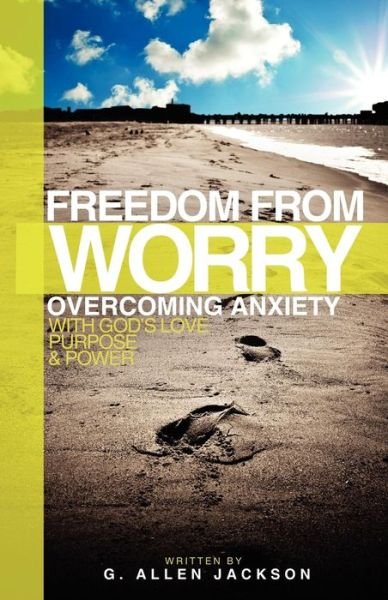 Cover for G. Allen Jackson · Freedom from Worry: Overcoming Anxiety with God's Love, Purpose &amp; Power (Pocketbok) (2011)