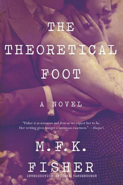 Cover for M.F.K. Fisher · Theoretical Foot (Book) (2017)