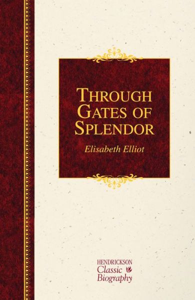 Cover for Elisabeth Elliot · Through Gates of Splendor - Hendrickson Classic Biographies (Hardcover Book) [UK Ed. edition] (2015)