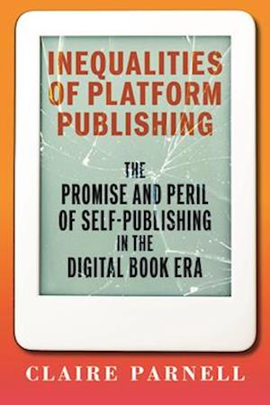 Cover for Claire Parnell · Inequalities of Platform Publishing: The Promise and Peril of Self-Publishing in the Digital Book Era - Page and Screen (Paperback Book) (2025)