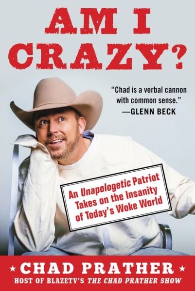 Cover for Chad Prather · AM I CRAZY?: An Unapologetic Patriot Takes on the Insanity of Today’s Woke World (Hardcover Book) (2021)