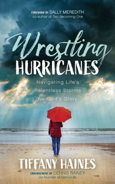 Cover for Tiffany Haines · Wrestling Hurricanes: Navigating Life's Relentless Storms for God's Glory (Paperback Book) (2021)