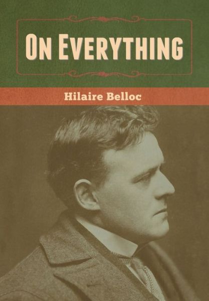 On Everything - Hilaire Belloc - Livros - Bibliotech Press - 9781636370057 - 27 de agosto de 2020