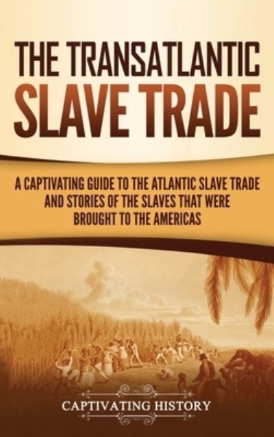 Cover for Captivating History · The Transatlantic Slave Trade (Hardcover Book) (2021)