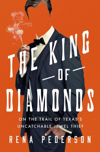 The King of Diamonds: The Search for the Elusive Texas Jewel Thief - Rena Pederson - Books - Pegasus Books - 9781639366057 - June 6, 2024