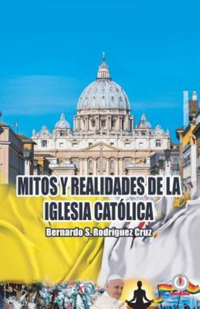 Cover for Bernardo S Rodriguez Cruz · Mitos y realidades de la iglesia catolica (Paperback Book) (2019)