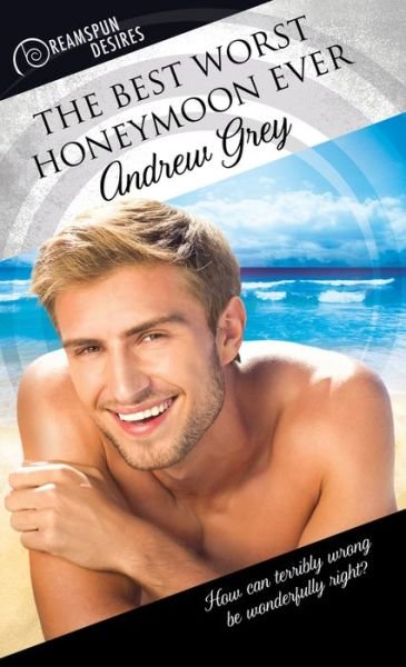 Cover for Andrew Grey · The Best Worst Honeymoon Ever - Dreamspun Desires (Paperback Book) (2018)