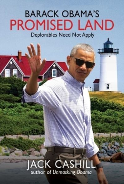 Cover for Jack Cashill · Barack Obama's Promised Land: Deplorables Need Not Apply (Hardcover Book) (2021)