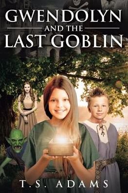 Cover for T S Adams · Gwendolyn and the Last Goblin (Paperback Book) (2018)