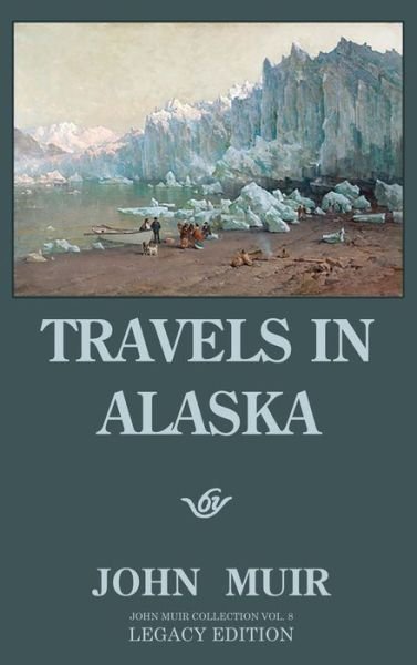 Cover for John Muir · Travels In Alaska - Legacy Edition (Inbunden Bok) (2020)