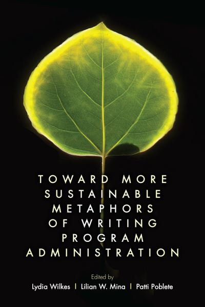 Cover for Lydia Wilkes · Toward More Sustainable Metaphors of Writing Program Administration (Paperback Book) (2023)