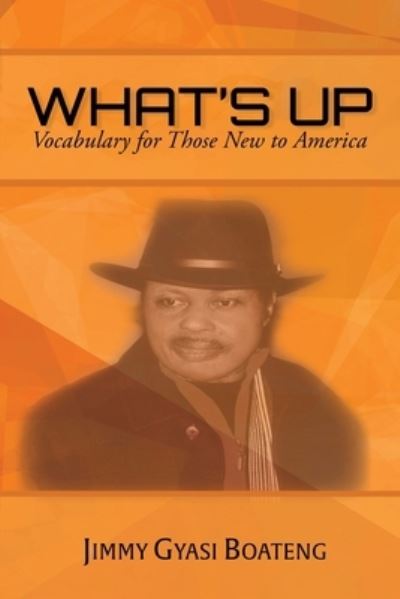 What's Up - Jimmy Gyasi Boateng - Books - Gotopublish - 9781647497057 - February 28, 2022