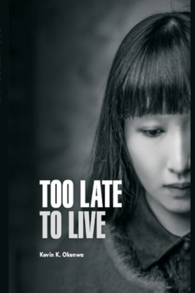 Cover for Kevin K Okenwa · Too Late to Live (Paperback Book) (2020)