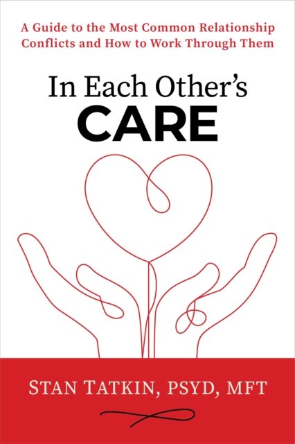 Cover for Stan Tatkin · In Each Other's Care: A Guide to the Most Common Relationship Conflicts and How to Work Through Them (Paperback Book) (2024)