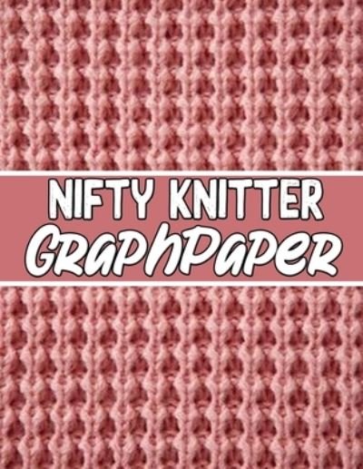 Cover for Kehel Publishing · Nifty knitter GraphPaper (Taschenbuch) (2019)