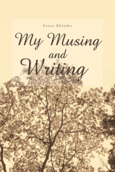 My Musing and Writing - 0 Leone 0 Allender 0 - Livros - Xlibris AU - 9781664102057 - 11 de novembro de 2020