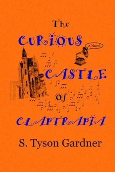 Cover for S Tyson Gardner · The Curious Castle of Claptrapia (Paperback Book) (2022)