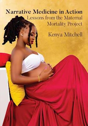 Cover for Kenya Mitchell · Narrative Medicine in Action: Lessons from the Maternal Mortality Project (Hardcover Book) (2024)