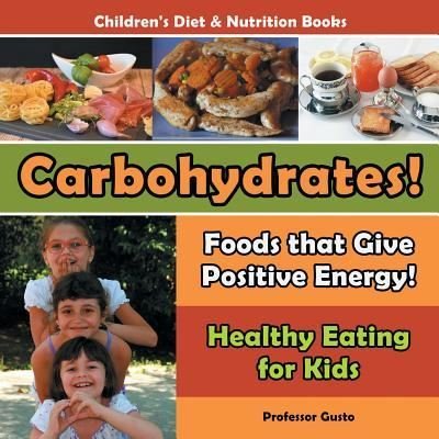 Cover for Professor Gusto · Carbohydrates! Foods That Give Positive Energy! - Healthy Eating for Kids - Children's Diet &amp; Nutrition Books (Paperback Bog) (2016)