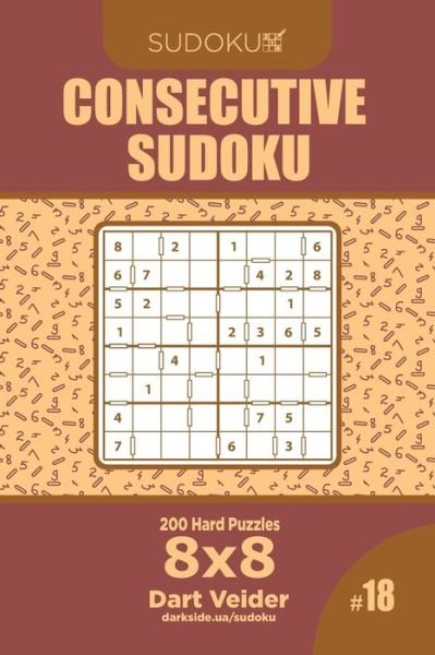 Consecutive Sudoku - 200 Hard Puzzles 8x8 (Volume 18) - Dart Veider - Książki - Independently Published - 9781707014057 - 9 listopada 2019