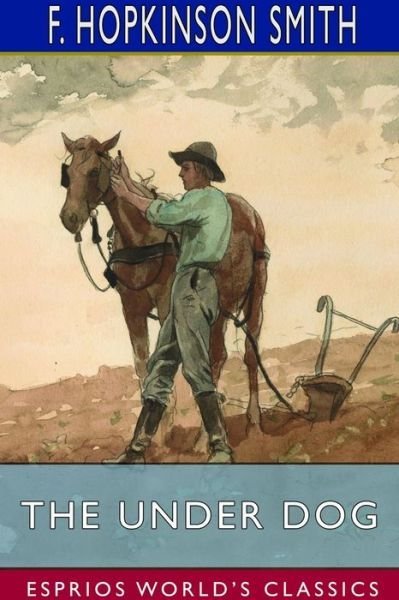 Cover for F Hopkinson Smith · The Under Dog (Esprios Classics) (Paperback Book) (2024)