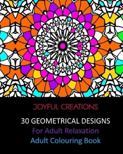 30 Geometrical Designs : For Adult Relaxation - Joyful Creations - Książki - Blurb - 9781715413057 - 26 czerwca 2024