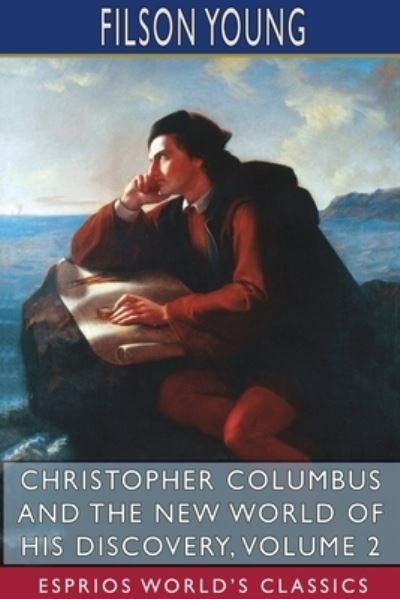 Cover for Filson Young · Christopher Columbus and the New World of His Discovery, Volume 2 (Esprios Classics) (Paperback Book) (2024)