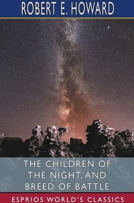 The Children of the Night, and Breed of Battle (Esprios Classics) - Robert E Howard - Bøker - Blurb - 9781715695057 - 6. mai 2024