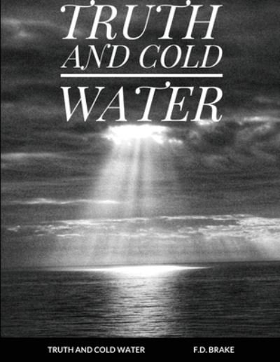 Cover for F D Brake · Truth and Cold Water (Pocketbok) (2020)