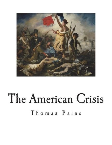 The American Crisis - Thomas Paine - Livros - Createspace Independent Publishing Platf - 9781723263057 - 18 de julho de 2018