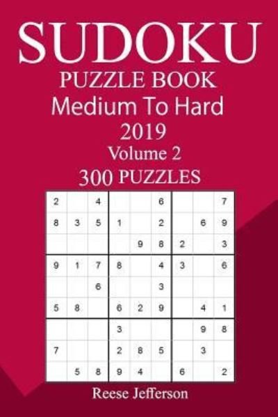 300 Medium to Hard Sudoku Puzzle Book 2019 - Reese Jefferson - Bøger - Createspace Independent Publishing Platf - 9781726457057 - 4. september 2018