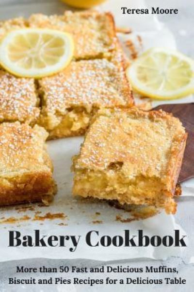 Bakery Cookbook - Teresa Moore - Bücher - Independently Published - 9781728763057 - 13. Oktober 2018