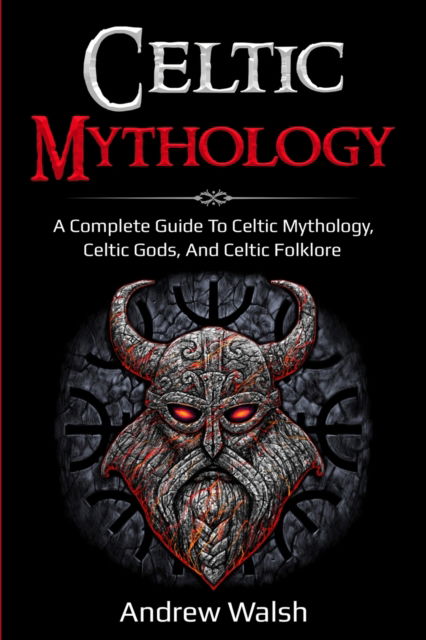 Cover for Andrew Walsh · Celtic Mythology: A Complete Guide to Celtic Mythology, Celtic Gods, and Celtic Folklore (Pocketbok) (2020)