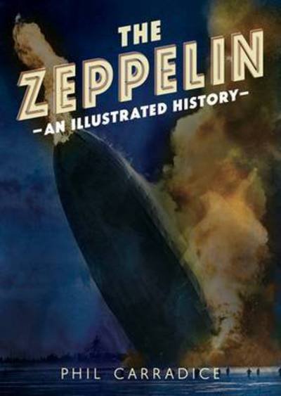 Cover for Phil Carradice · The Zeppelin: An Illustrated History (Paperback Bog) (2016)