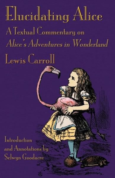 Cover for Lewis Carroll · Elucidating Alice: a Textual Commentary on Alice's Adventures in Wonderland (Paperback Book) (2015)
