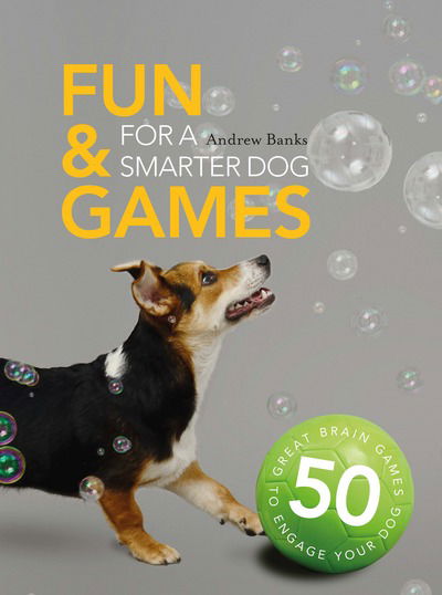 Cover for Sophie Collins · Fun &amp; Games for a Smarter Dog: 50 Great Brain Games to Engage Your Dog (Paperback Book) (2016)