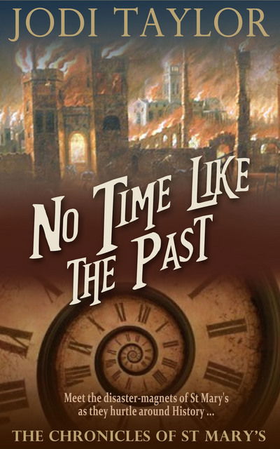 No Time Like The Past - The Chronicles of St. Mary's series - Jodi Taylor - Książki - Accent Press Ltd - 9781783759057 - 1 października 2015