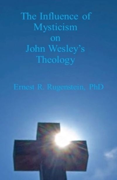 Cover for Ernest R. Rugenstein · The Influence of Mysticism on John Wesley's Theology (Paperback Book) (2021)