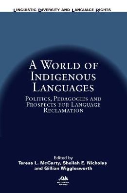 A World of Indigenous Languages: Politics, Pedagogies and Prospects for Language Reclamation - Linguistic Diversity and Language Rights - Teresa L McCarty - Books - Multilingual Matters - 9781788923057 - March 13, 2019