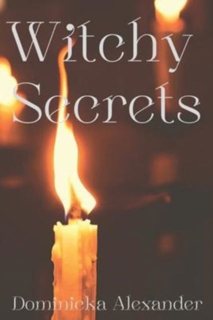 Cover for Dominicka Alexander · Witchy Secrets (Paperback Book) (2019)
