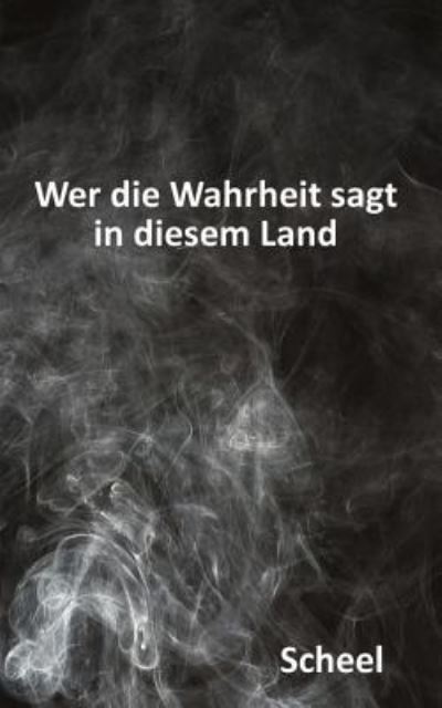 Cover for Scheel · Wer die Wahrheit sagt in diesem Land (Paperback Book) (2019)