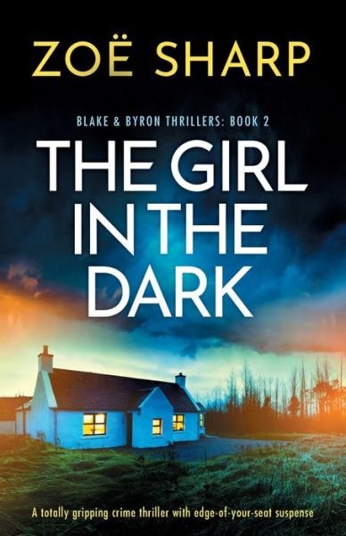 Cover for Zo? Sharp · The Girl in the Dark: A totally gripping crime thriller with edge-of-your-seat suspense - Blake and Byron Thrillers (Taschenbuch) (2024)