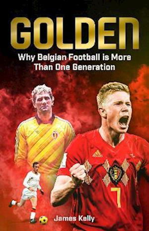 Cover for James Kelly · Golden: Why Belgian Football is More Than One Generation (Inbunden Bok) (2022)