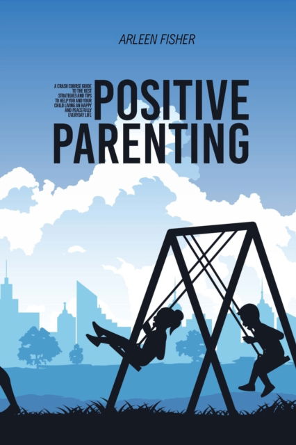 Cover for Arleen Fisher · Positive Parenting (Paperback Book) (2021)