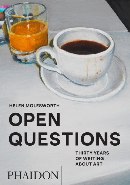 Cover for Helen Molesworth · Open Questions: Thirty Years of Writing about Art (Taschenbuch) (2023)