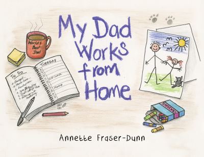 Cover for Annette Fraser-Dunn · My Dad Works from Home (Paperback Book) (2021)